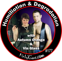 #177 - Humiliation & Degradation with Autumn Orange & Vin Glass