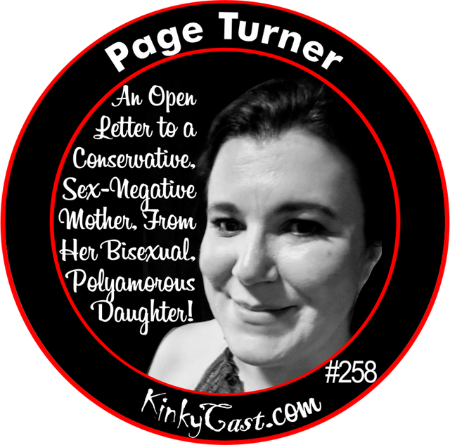 #258 - Page Turner - An Open Letter to a Conservative, Sex-Negative Mother, From Her Bisexual, Polyamorous Daughter!