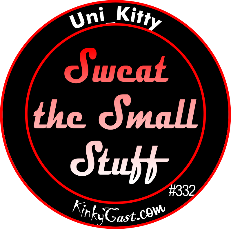 #332 - Uni_Kitty - Sweat the Small Stuff