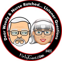 #465 -Dear Woody & Nurse Ratched... Listener Questions